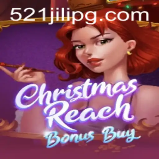 ChristmasReachBonusBuy: Unpacking the Festive Game Adventure with 521JILI