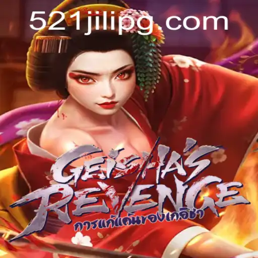 Exploring the Fascinating World of GeishasRevenge with 521JILI