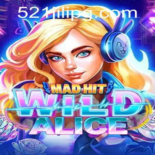 MadHitWildAlice: A New Era of Gaming with 521JILI