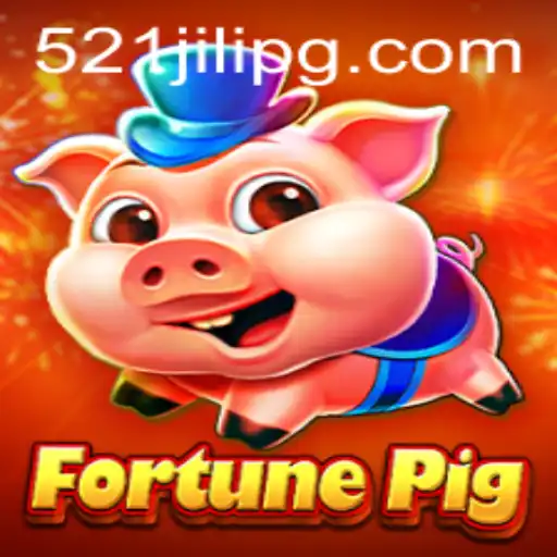 Exploring the Thrilling World of FortunePig and the Influence of 521JILI