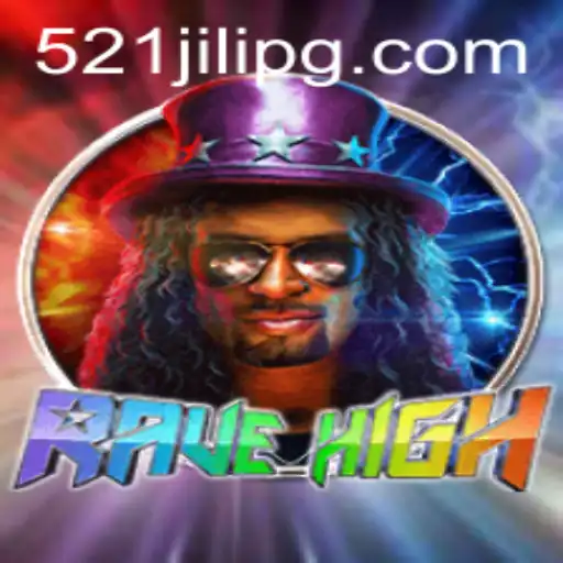 Discover the Thrilling World of RaveHigh with 521JILI