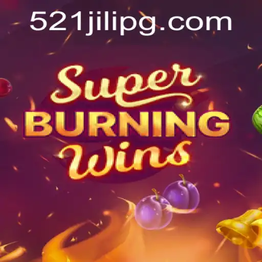 Discover the Thrills of SuperBurningWins with 521JILI