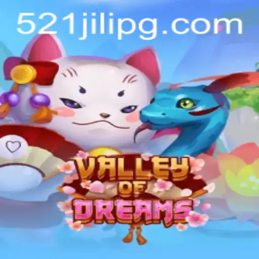 Valley of Dreams: Unveiling the Enchanting World of 521JILI